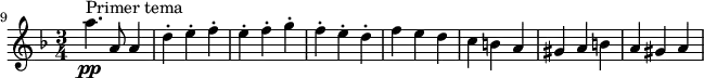 
    \relative c''' {
        \set Staff.midiInstrument = #"violin"
        \set Score.tempoHideNote = ##t \tempo 2. = 116
        \key d \minor
        \time 3/4
        \set Score.currentBarNumber = #9
        \bar ""

        a4.\pp^\markup "Primer tema" a,8 a4
        d4-. e-. f-.
        e-. f-. g-.
        f-. e-. d-.
        f e d
        c b a
        gis a b
        a gis a
    }

