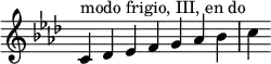 
{
\override Score.TimeSignature #'stencil = ##f
\key c \phrygian
\relative c' { 
  \clef treble 
  \time 7/4 c4^\markup { modo frigio, III, en do } des es f g aes bes c
} }
