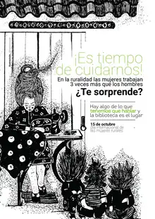 Afiche de la campaña "Hay algo de lo que tenemos que hablar y la biblioteca es el lugar", que promueve la conmemoración del día internacional de las mujeres rurales en las bibliotecas públicas y comunitarias del país. En la imagen se lee: Es tiempo de cuidarnos, en la ruralidad las mujeres trabajan tres veces más que los hombres. ¿Te sorprende?