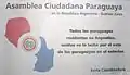 A través de la numerosa inmigración paraguaya en Argentina, la Asamblea Ciudadana Paraguaya de Argentina fue establecida hace un par de décadas