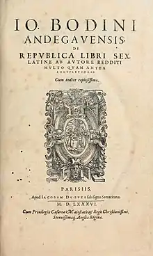 En Los Seis Libros de la República Jean Bodin hizo planteamientos políticos teóricos importantes sobre el Estado absolutista.