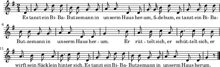 \relative g' {\key g \major \time 2/4 \autoBeamOff 
\partial 8 d8 | g g d' d | b b g g | a a d, d | g g16 b d8 d, |
g g d' d | b b g g | a a d, d | g4 r8 b |
a8. b16 c8 a | b8. c16 d8 b | a8. b16 c8 a | b8. c16 d8 d, |
g g d' d | b b g g | a a d, d | g4 r8 \bar "|." }
\addlyrics { 
Es tanzt ein Bi- Ba- But -- ze -- mann
in un -- serm Haus her -- um, fi -- de -- bum,
es tanzt ein Bi- Ba- But -- ze -- mann
in un -- serm Haus her -- um.

Er rüt -- telt sich, er schüt -- telt sich,
er wirft sein Säck -- lein hin -- ter sich.
Es tanzt ein Bi- Ba- But -- ze -- mann
in un -- serm Haus her -- um. }