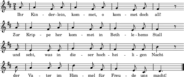 \relative a' { \key d \major \time 2/4 \partial 8 \autoBeamOff a8 a4 fis8 a a4 fis8 a g4 e8 g fis4 r8 \bar "" \break a8 a4 fis8 a a4 fis8 a g4 e8 g fis4 r8
\bar "" \break fis e4 e8 e g4 g8 g fis4 fis8 fis b4 r8 \bar "" \break b a4 a8 a8 d4 a8 fis g4 e8 cis d4. \bar "|." } \addlyrics {Ihr Kin -- der -- lein, kom -- met, o kom -- met doch all!
Zur Krip -- pe her kom -- met in Beth -- le -- hems Stall
und seht, was in die -- ser hoch -- hei -- li -- gen Nacht
der Va -- ter im Him -- mel für Freu -- de uns macht! }